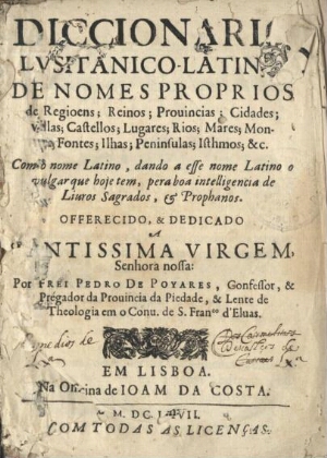 Diccionario lusitanico-latino de nomes proprios de Regioens; Reinos; Provincias; Cidades...