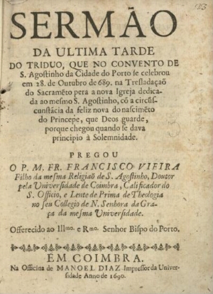 Sermão da ultima tarde do Triduo, que no convento de Santo Agostinho da cidade do Porto se celebrou ...