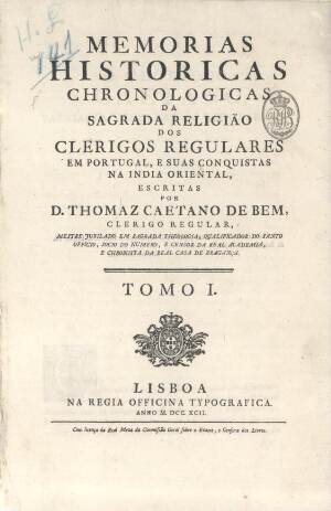 Memorias historicas chronologicas da sagrada religião dos Clerigos Regulares em Portugal, e suas con...