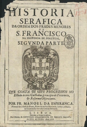 Historia Serafica da Ordem dos Frades Menores de S. Francisco na Provincia de Portugal. Primeira par...