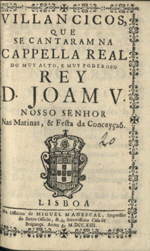 Villancicos, que se cantaram na Cappella Real do muy alto, e muy poderoso Rey D. Joam V. Nosso Senho...