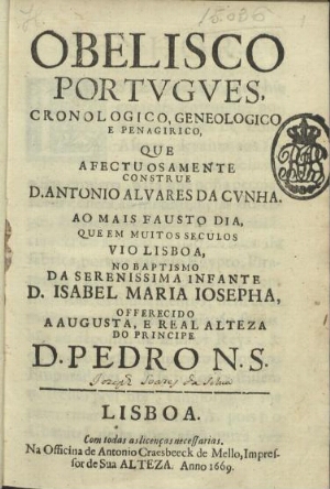 Obelisco portugues, cronologico, geneologico e penagirico, que afectuosamente construe D. Antonio Al...