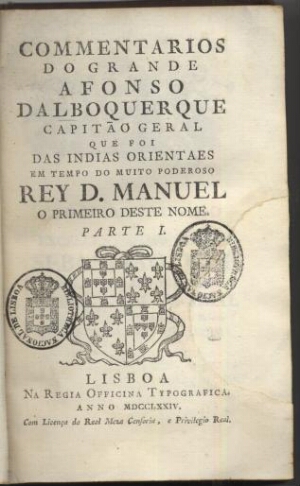 Commentarios do grande Afonso dAlboquerque capitão geral que foi das Indias Orientais em tempo do mu...