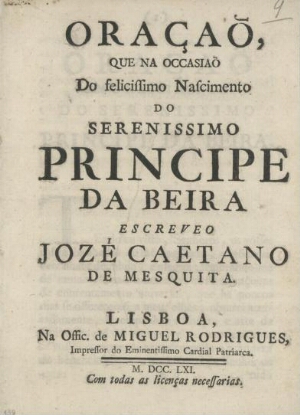 Oraçaõ, que na occasiaõ do felicissimo nascimento do serenissimo Principe da Beira escreveo Jozé Cae...
