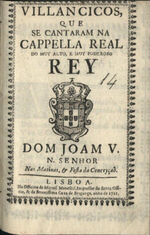 Villancicos, que se cantaram na Cappella Real do muy alto, e muy poderoso Rey Dom Joam V. N. Senhor ...