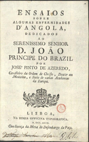 Ensaios sobre algumas enfermidades dªAngola dedicados ao Serenissimo Senhor D. João Principe do Braz...