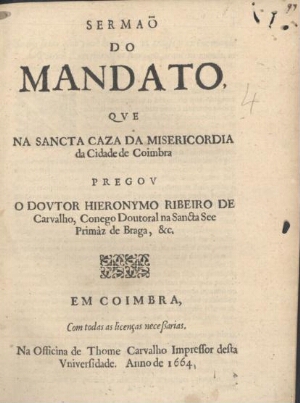 Sermaõ do mandato, que na Sancta Caza da Misericordia da Cidade de Coimbra pregou o Doutor Hieronymo...