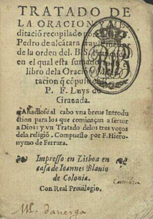 Tratado de la oracion y meditaciõ recopilado por el R.P.F. Pedro de Alcãtara frayle menor de la orde...