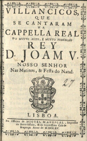 Villancicos, que se cantaram na Cappella Real do muyto alto, e muyto poderoso Rey D. Joam V. Nosso S...