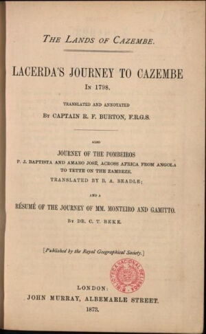 Lacerda's journey to Cazembe in 1798Also journey of Pombeiros P. J. Baptista and Amaro José, across ...