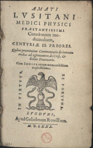 Amati Lusitani Medici Physici Praestantissimi Curationum medicinalium, Centuriae II. Priores. Quibus...