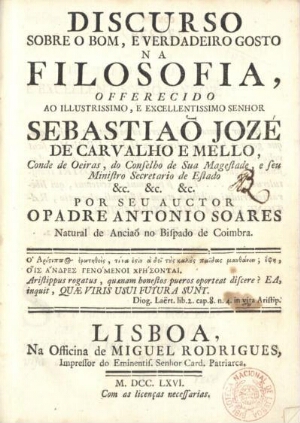 Discurso sobre o bom, e o verdadeiro gosto na Filosofia, offerecido ao ... senhor Sebastião Jozé de ...