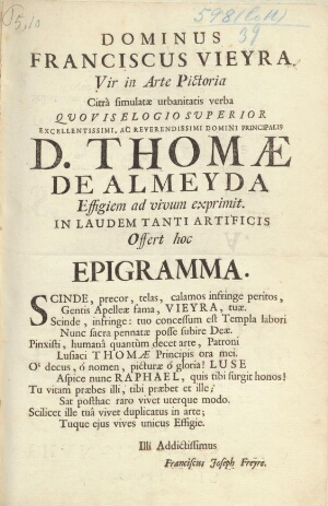 Dominus Franciscus Vieyra vir in arte pictoria quovis elogio superior... D. Thomae de Almeyda effigi...