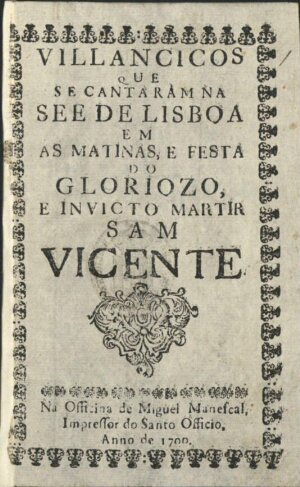 Villancicos que se cantaram na See de Lisboa em as Matinas, e festa do Gloriozo, e Invicto Martir Sa...
