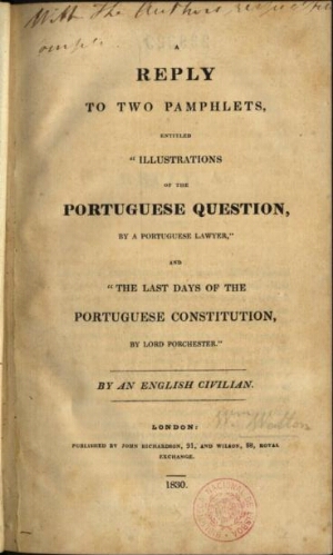 A reply to two pamphlets, entitled «Illustrations of the potuguese question, by a portuguese lawyer»...