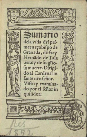 Sumario dela vida del primer arçobispo de Granada dõ frey Hernãdo de Talauera y de su gliosa [sic] m...