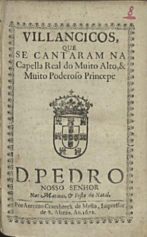 Villancicos, que se cantaram na Capella Real do muito alto, & muito poderoso Princepe D. Pedro Nosso...