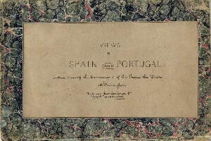 Views in Spain and Portugal taken during the Campaigns of his grace the Duke of Wellington