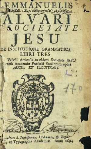 Emmanuelis Alvari... De institutione grammatica libri tres. Antonii Vellesii Amiensis... Opérâ aucti...