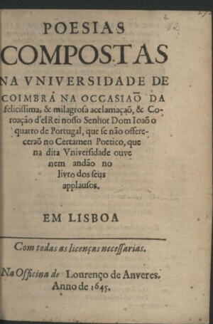 Poesias compostas na Universidade de Coimbra na occasiaõ da... acclamaçaõ, & coroação dªel Rei... Do...