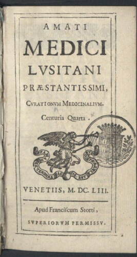 Amati Medici Lusitani Praestantissimi, Curationum Medicinalium. Centuria Quarta