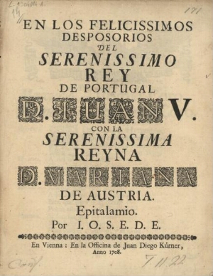 En los felicissimos desposorios del serenissimo Rey de Portugal D. Juan V. con la serenissima Reyna ...