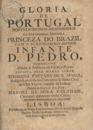 Gloria de Portugal nos felicissimos desposorios da Serenissima Senhora Princeza do Brazil com o Sere...