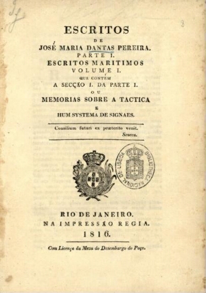 Escritos de José Maria Dantas Pereira. Parte I. Escritos Maritimos Volume I. que contém a Secção I. ...