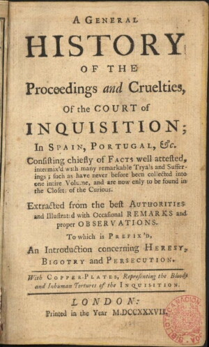 A General History of the proceedings and cruelties, of the Court of Inquisition; in Spain, Portugal ...