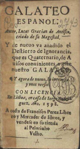 Galateo espanol autor Lucas Gracian de Antisco criado de su Magestad y de nueuo va añadido el Destie...