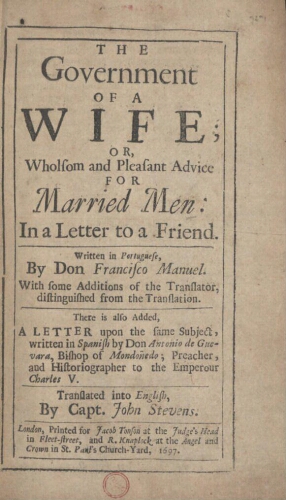 The government of a wife; or, wholsom and Pleasant Advice for married men: in a Letter to a FriendTh...