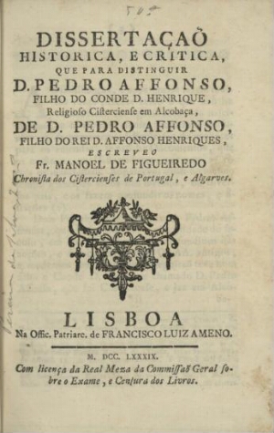 Dissertação historica, e critica, que para distinguir D. Pedro Affonso, filho do conde D. Henrique, ...