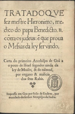 Tratado que fez mestre Hieronimo, medico do papa Benedicto. 13. cõtra os judeus: e[m] que proua o Me...