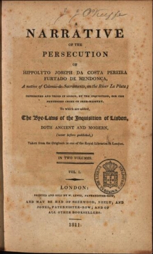 A narrative of the persecution of Hippolyte Joseph da Costa Pereira Furtado de Mendonça, a native of...