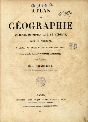 Atlas de géographie ancienne, du moyen age, et moderne, adopté par l'université a l'usage des Lycées...
