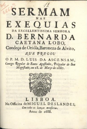 Sermam nas exequias da Excellentissima Senhora D. Bernarda Caetana Lobo, Condeça de Orióla, Baroneza...