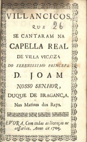 Villancicos, que se cantaram na Capella Real de Villa Viçoza do Serenissimo Princepe D. Joam Nosso S...