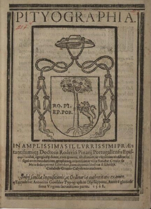 Pityographia in amplissimas illurrissimi [sic] praestantissimiq[ue] Doctoris Roderici Pinarij Portug...