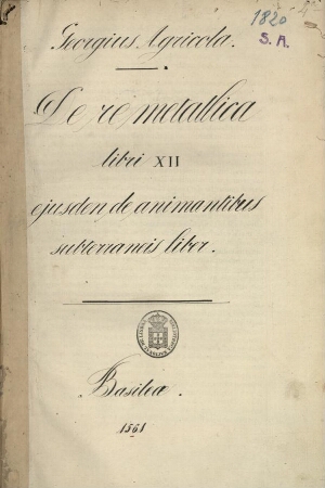 Georgii Agricolae De re metallica. Libri XII. Quibus officia, instrumenta, machinae, ac omnia deniqu...