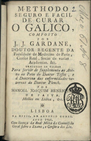 Methodo seguro e facil de curar o galico, composto por J. J. Gardane, Doutor Regente da Faculdade de...