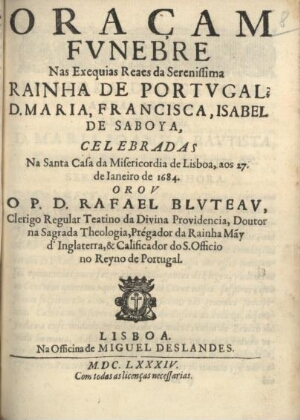Oraçam funebre nas exequias reaes da... Rainha de Portugal D. Maria, Francisca, Isabel de Saboya