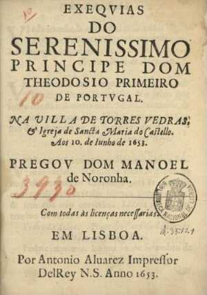 Exequias do Serenissimo Principe Dom Theodosio Primeiro de Portugal. na villa de Torres Vedras, & Ig...