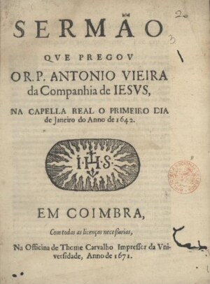 Sermão que pregou o R. P. Antonio Vieira da Companhia de Iesus na Capella Real o primeiro dia de Jan...