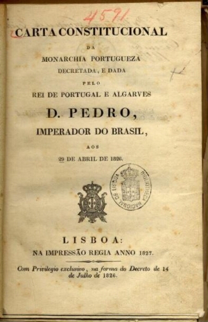 Carta constitucional da monarchia portuguesa decretada, e dada pelo Rei de Portugal e Algarves D. pe...
