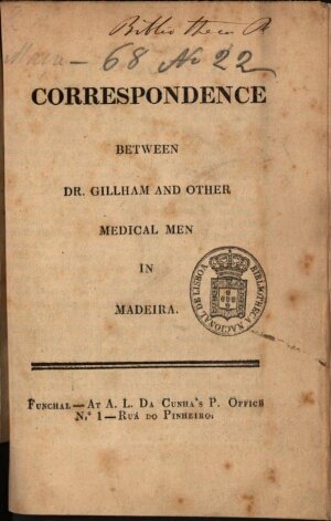 Correspondence betwen Dr. Gillham and other medical men in Madeira