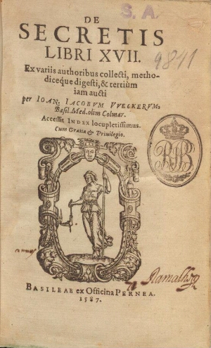 De secretis libri XVII. Ex variis authoribus collecti, methodiceque digesti, et tertiùm iam aucti pe...