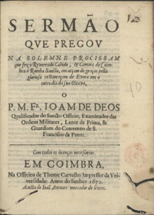 Sermão que pregou na solemne procissam que fez o Reverendo Cabido, & Camara de Coimbra à Rainha Sanc...