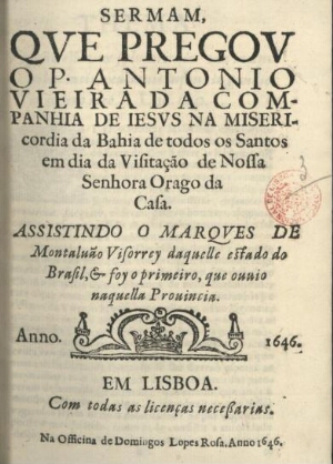 Sermam, que pregou o P. Antonio Vieira... na Misericordia da Bahia de Todos os Santos em dia da Visi...