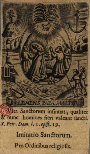 S. Clemens, Papa Martyr. Vita Sanctorum insinuat, qualiter & nunc homines fieri valeant sancti. S. P...