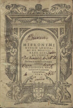 Hieronymi Osorij Lusitani De nobilitate ciuili libri duo ;Eiusdem De nobilitate christiana libri tre...